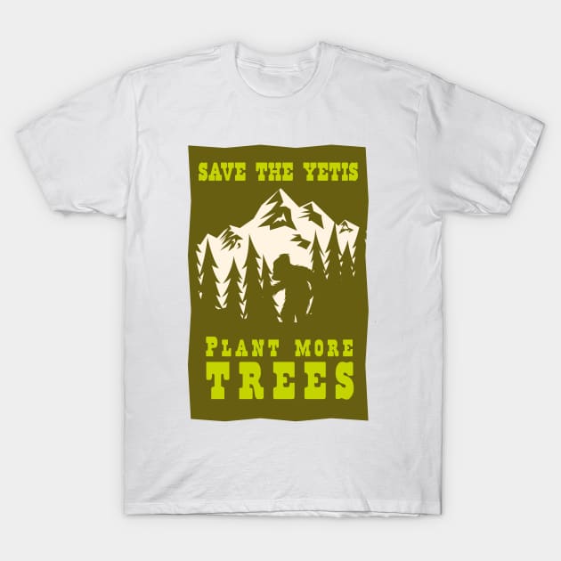 Save the Yetis, Plant more Trees Green 1 T-Shirt by Charlie Adam Design Shop